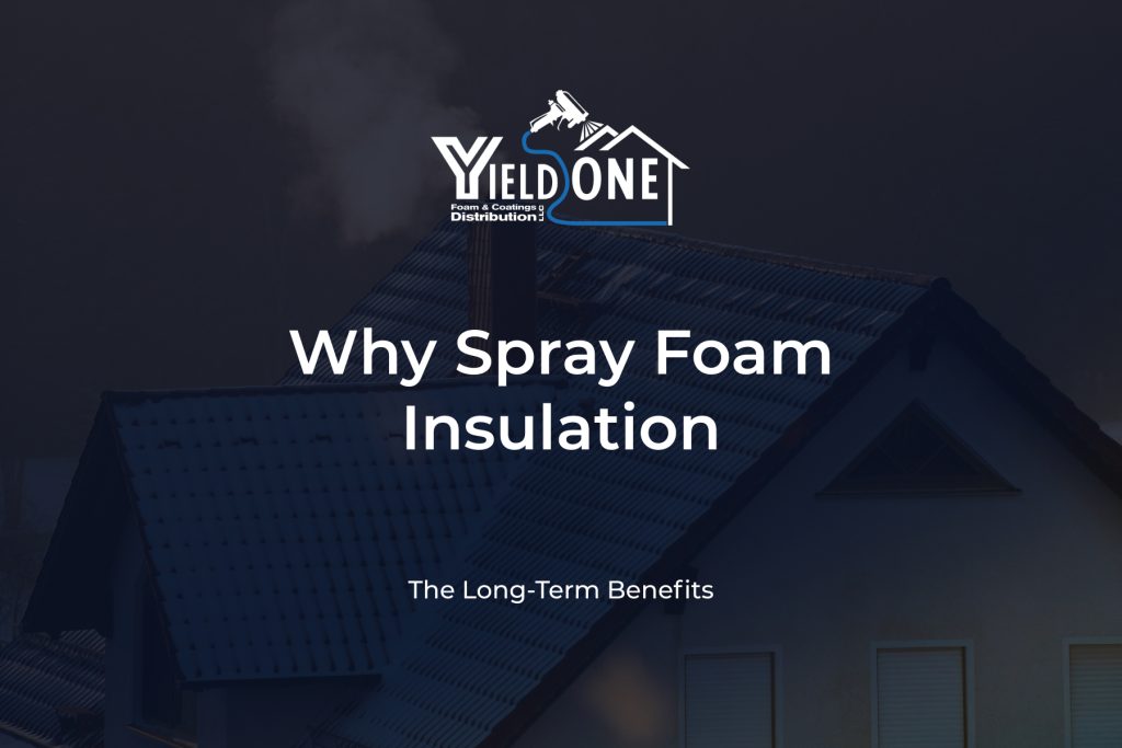 YieldOne-Foam-Why-spray-foam-insulation-featured-image